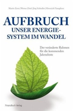 Aufbruch - unser Energiesystem im Wandel - Schindler, Jörg;Yanagihara, Hiromichi;Zittel, Werner