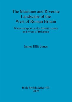 The Maritime and Riverine Landscape of the West of Roman Britain - Jones, James Ellis