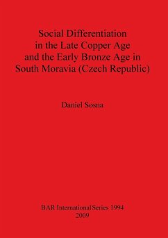 Social Differentiation in the Late Copper Age and the Early Bronze Age in South Moravia (Czech Republic) - Sosna, Daniel