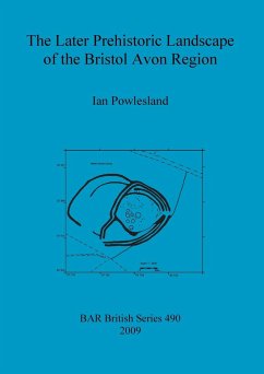 The Later Prehistoric Landscape of the Bristol Avon Region - Powlesland, Ian