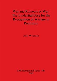 War and Rumors of War. The Evidential Base for the Recognition of Warfare in Prehistory - Wileman, Julie