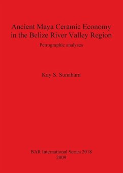 Ancient Maya Ceramic Economy in the Belize River Valley Region - Sunahara, Kay S.