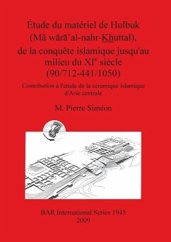 Étude du matériel de Hulbuk (M¿ w¿r¿'al-nahr-Khuttal), de la conquête islamique jusqu'au milieu du XI e siècle (90/712-441/1050) - Siméon, M. Pierre