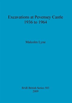 Excavations at Pevensey Castle 1936 to 1964 - Lyne, Malcolm