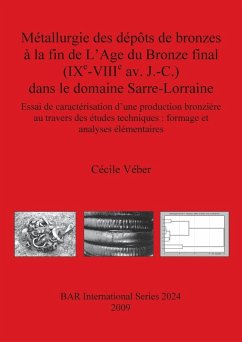 Métallurgie des dépôts de bronzes à la fin de L'Age du Bronze final (IX¿-VIII¿ av. J.-C.) dans le domaine Sarre-Lorraine - Véber, Cécile