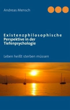 Existenzphilosophische Perspektive in der Tiefenpsychologie - Mensch, Andreas