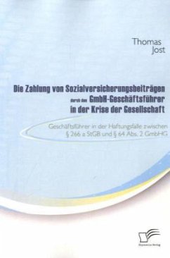 Die Zahlung von Sozialversicherungsbeiträgen durch den GmbH-Geschäftsführer in der Krise der Gesellschaft - Jost, Thomas