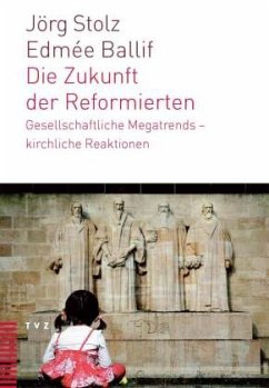 Die Zukunft der Reformierten - Stolz, Jörg; Ballif, Edmée