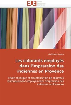 Les Colorants Employés Dans l'Impression Des Indiennes En Provence - Cuoco, Guillaume