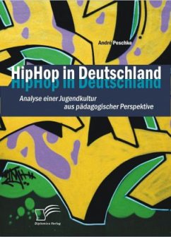 HipHop in Deutschland: Analyse einer Jugendkultur aus pädagogischer Perspektive - Peschke, André