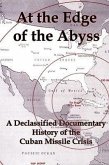 At the Edge of the Abyss: A Declassified Documentary History of the Cuban Missile Crisis