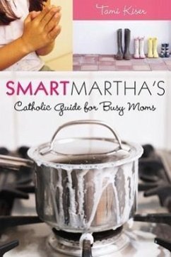 Smart Martha's Catholic Guide for Busy Moms - Kiser, Tami