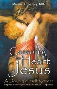 Consoling the Heart of Jesus: A Do-It-Yourself Retreat - Gaitley, Michael E.
