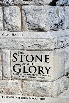 The Stone and the Glory: Lessons on the Temple Presence and the Glory of God - Harris, Greg