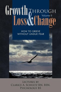 Growth Through Loss & Change, Volume II - Schultz Rn Bsn, Clarice A.