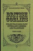 British Goblins - Welsh Folk-Lore, Fairy Mythology, Legends and Traditions