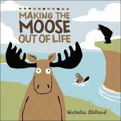 Making the Moose Out of Life - Oldland, Nicholas