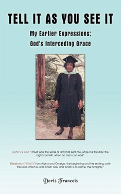 Tell It as You See It: My Earlier Expressions; God's Interceding Grace - Francois, Doris