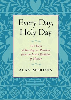 Every Day, Holy Day: 365 Days of Teachings and Practices from the Jewish Tradition of Mussar - Morinis, Alan