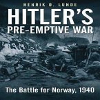 Hitler's Pre-Emptive War: The Battle for Norway, 1940