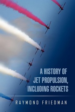 A History of Jet Propulsion, Including Rockets - Friedman, Raymond