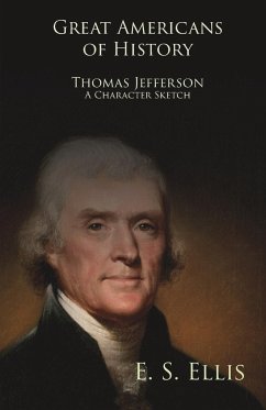 Great Americans of History - Thomas Jefferson - A Character Sketch - Ellis, Edward Sylvester