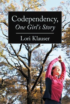 Codependency, One Girl's Story - Lori Klauser, Klauser