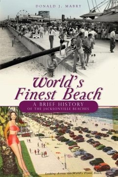 World's Finest Beach: A Brief History of the Jacksonville Beaches - Mabry, Donald J.