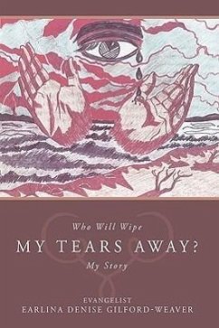 Who Will Wipe My Tears Away? - Evangelist Earlina Denise Gilford-Weaver