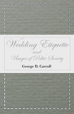 Wedding Etiquette and Usages of Polite Society - Carroll, George D.