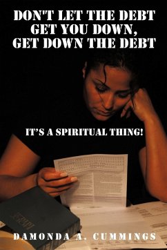 Don't Let the Debt Get you Down, Get Down the Debt - Cummings, Damonda A.