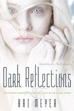 Dark Reflections: The Water Mirror/The Stone Light/The Glass Word - Meyer, Kai