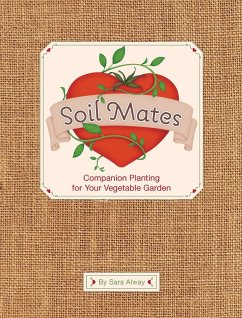 Soil Mates: Companion Planting for Your Vegetable Garden - Alway, Sara