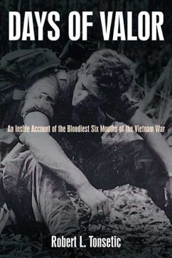 Days of Valor: An Inside Account of the Bloodiest Six Months of the Vietnam War - Tonsetic, Robert L.