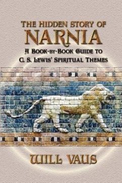 The Hidden Story of Narnia: A Book-By-Book Guide to C. S. Lewis' Spiritual Themes - Vaus, Will