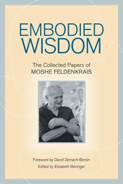 Embodied Wisdom: The Collected Papers of Moshe Feldenkrais - Feldenkrais, Moshe
