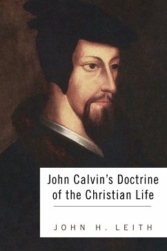 John Calvin's Doctrine of the Christian Life - Leith, John H.