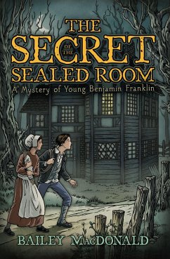 The Secret of the Sealed Room: A Mystery of Young Benjamin Franklin - MacDonald, Bailey