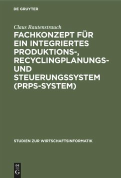 Fachkonzept für ein integriertes Produktions-, Recyclingplanungs- und Steuerungssystem (PRPS-System) - Rautenstrauch, Claus
