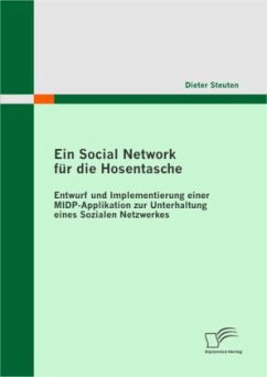 Ein Social Network für die Hosentasche: Entwurf und Implementierung einer MIDP-Applikation zur Unterhaltung eines Sozialen Netzwerkes - Steuten, Dieter