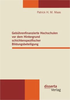 Gebührenfinanzierte Hochschulen vor dem Hintergrund schichtenspezifischer Bildungsbeteiligung - Maas, Patrick H. M.