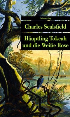 Häuptling Tokeah und die Weiße Rose - Sealsfield, Charles