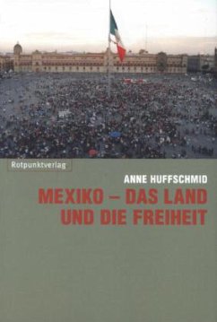 Mexiko - das Land und die Freiheit - Huffschmid, Anne