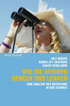 Wie Reiche denken und lenken - Mäder, Ueli;Aratnam, Ganga J.;Schilliger, Sarah