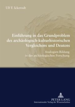 Einführung in das Grundproblem des archäologisch-kulturhistorischen Vergleichens und Deutens - Ickerodt, Ulf F.