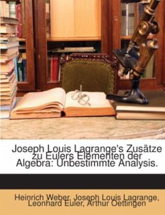 Joseph Louis Lagrange's Zusätze Zu Eulers Elementen Der Algebra: Unbestimmte Analysis - Weber, Heinrich;Lagrange, Joseph Louis;Euler, Leonhard