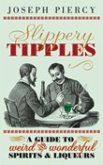 Slippery Tipples: A Guide to Weird and Wonderful Spirits & Liqueurs