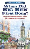 When Did Big Ben First Bong?: 101 Questions Answered about the Greatest City on Earth
