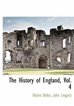 The History of England, Vol. 4 - Belloc, Hilaire; Lingard, John