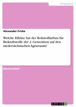 Welche Effekte hat der Rohstoffanbau für Biokraftstoffe der 2. Generation auf den niedersächsischen Agrarraum? - Fricke, Alexander